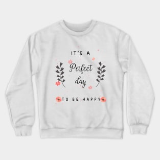 It is a perfect day to be happy Crewneck Sweatshirt